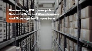 Maximizing Efficiency: A Guide to Bonded Warehouses and Storage for Importers