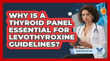 Why Is A Thyroid Panel Essential For Levothyroxine Guidelines? - Thyroid Wellness Hub