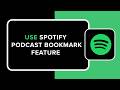 How to Use Spotify Podcast Bookmark Feature