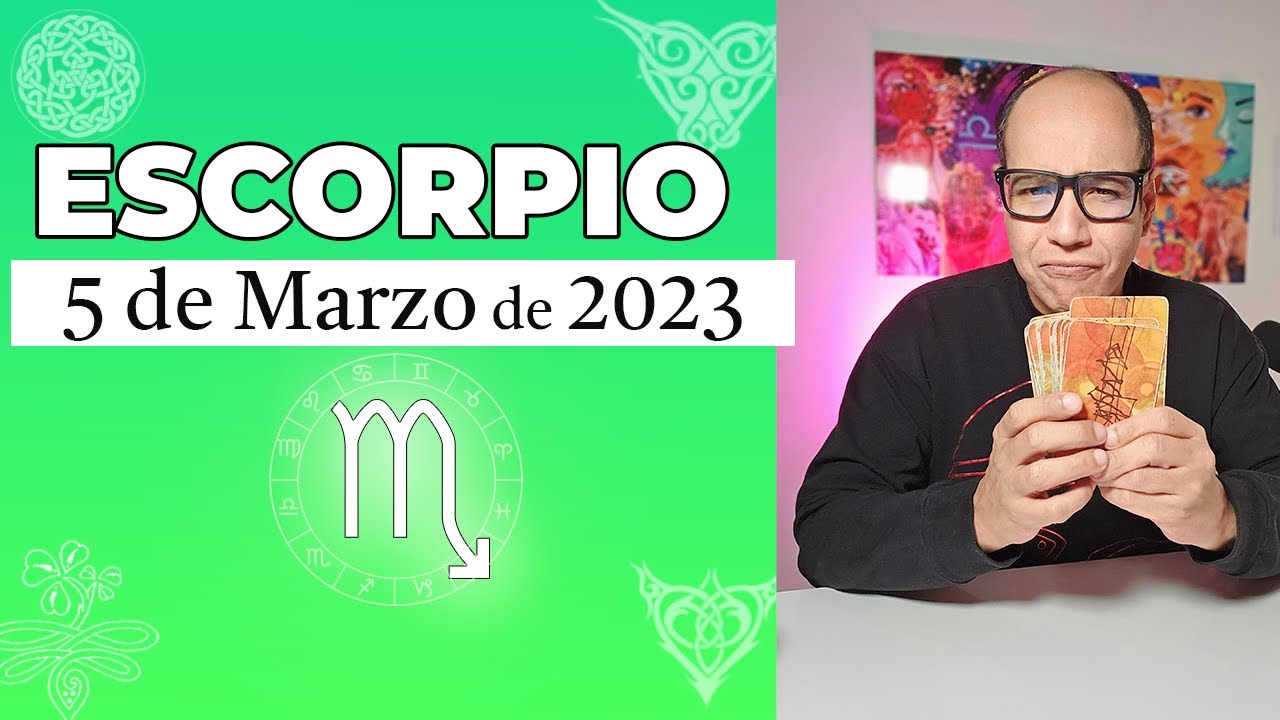ESCORPIO | Horóscopo de hoy 05 de Marzo 2023 - YouTube