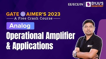 Operational Amplifier and Applications | Analog | GATE EE/ECE/IN 2023 Exam | BYJU