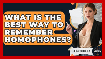 What Is The Best Way To Remember Homophones? - The Daily Definition
