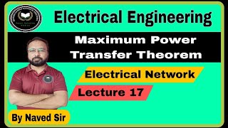 Maximum Power Transfer Theorem | Electrical Engineering | Lecture 17 | Electrical by Naved Sir