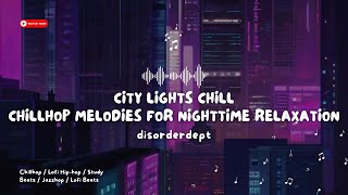 City Lights Chill: Chillhop Melodies for Nighttime Relaxation - Lofi Hip-hop/ Chillhop/ Study Beats🎵