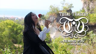 Total Tragedy  - Remind You (Story of us)