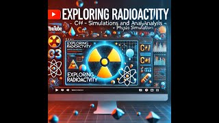 Radio Activity | Exploring Radioactivity | C# Simulations and Analysis | Physics Simulation