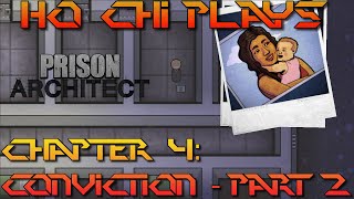 Ho Chi Plays Prison Architect - Chapter 4: Conviction (Part 2)