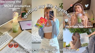 ENDING MY SOCIAL MEDIA ADDICTION! 💌✨becoming the MOST productive & getting my life together