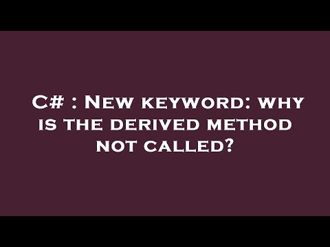 C# : New keyword: why is the derived method not called?