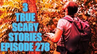 3 TRUE SCARY STORIES EPISODE 278