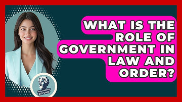 What Is The Role Of Government In Law And Order? - Philosophy Beyond