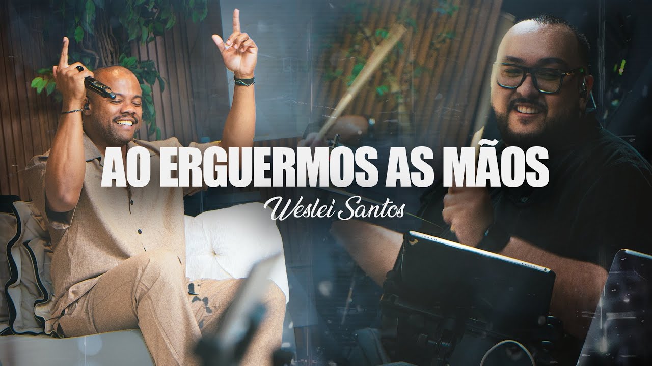Ao Erguermos as Mãos - Weslei Santos