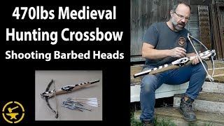 470lbs Medieval German hunting crossbow - shooting barbed heads!!