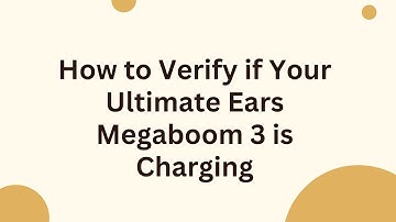 How to Verify if Your Ultimate Ears Megaboom 3 is Charging