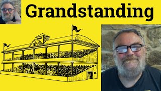 😎 Grandstanding Meaning - Grandstand Defined - Grandstanding Examples - Grandstand Definition