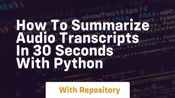 how to summarize audio transcripts in 30 seconds with python