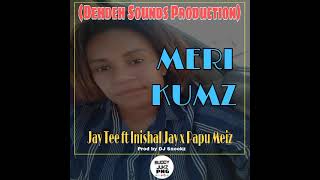Meri Kumz (2022) Artist: Jay Tee ft Inishal Jay x Papu Meiz (Dehdeh Sounds Production)