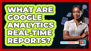 What Are Google Analytics Real-time Reports? - SearchEnginesHub.com