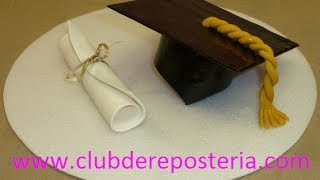 Birrete y Diploma con Pastillaje para Decorar una Torta de Graduación