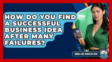 How Do You Find A Successful Business Idea After Many Failures? - Small Biz Success Hub