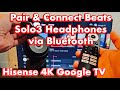 Beats Solo 3 Headphones: How to Connect to Hisense 4K Smart Google TV via Bluetooth