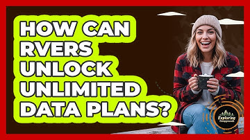How Can RVers Unlock Unlimited Data Plans? - Exploring Campgrounds