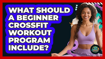 What Should A Beginner CrossFit Workout Program Include? - High Energy Training Hub