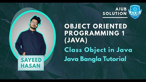 Class Object | Object Oriented Programming | JAVA | Bangla Tutorial | AIUB SOLUTION