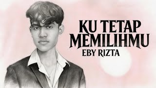 EBY RIZTA - Ku tetap memilihmu