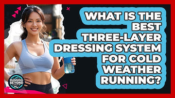 What Is The Best Three-layer Dressing System For Cold Weather Running? - Running Beyond Limits