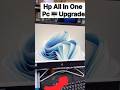 Hp All in One Pc 🖥️ upgrade 😱✅