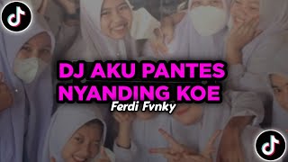 DJ Aku Pantes Nyanding Koe - Virall Tiktok || Nabih ikoo ft Ferdi Fvnky