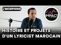 Capture de la vidéo L'morphine, Histoire Et Projets D'un Lyricist Marocain Sur Impact