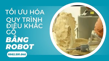 Khám phá những bí mật đằng sau việc điêu khắc gỗ bằng robot
