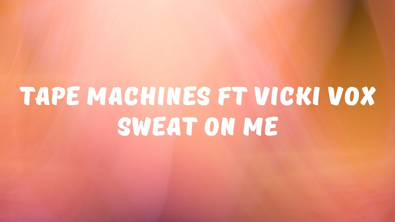 Tape Machines ft Vicki Vox Sweat On Me (Lyrics) YouTube