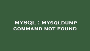 MySQL : Mysqldump command not found