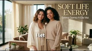 Selena Gomez ft Ella Mai - Soft Life Energy  | Calm Luxury R&B Vibes | Self Love & Peace 
