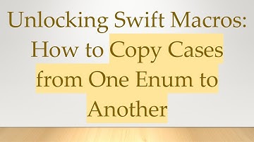 Unlocking Swift Macros: How to Copy Cases from One Enum to Another