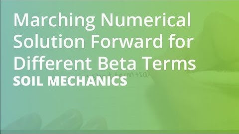 Marching Numerical Solution Forward for Different Beta Terms | Soil Mechanics