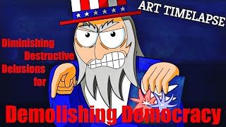 Art Timelapse - Diminishing Destructive Delusions for Demolishing Democracy