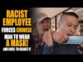 Racist Employee FORCES Chinese to Wear Face Mask, He Gets Slapped! | Sameer Bhavnani