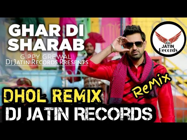 Ghar Di Sharab Dhol Remix Song Ft Gippy Grewal Feat Dj Jatin Records Presents latest Punjabi Remix S class=