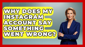Why Does My Instagram Account Say Something Went Wrong? - Everyday-Networking