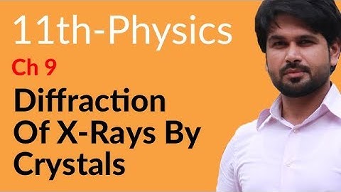 First Year Physics, Ch 9 - Diffraction of X-Rays by Crystals - Physical Optics-  FSc Physics Book 1