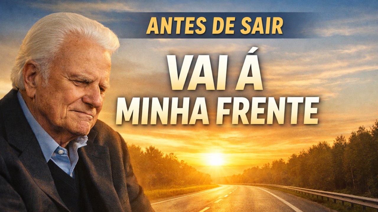 Oração Para Hoje: Senhor, Vai à Minha Frente | Billy Graham