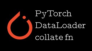 PyTorch DataLoader: Understand and implement custom collate function