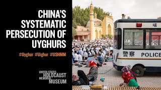 China's Systematic Persecution of Uyghurs