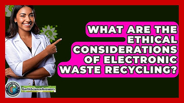 What Are The Ethical Considerations Of Electronic Waste Recycling? - Earth Science Answers