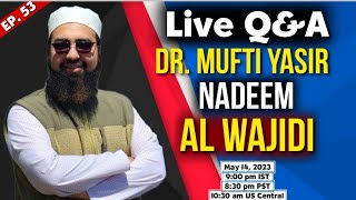 Ep: 53 || Live Q&A || Dr. Mufti Yasir Nadeem al Wajidi