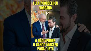 LULA ACONSELHOU VORCARO A NÃO VENDER O BANCO MASTER #brasil #política #eleições #viral